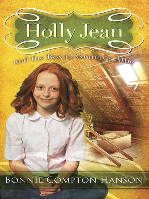 Title details for Holly Jean and the Box in Granny's Attic by Bonnie Compton Hanson - Available